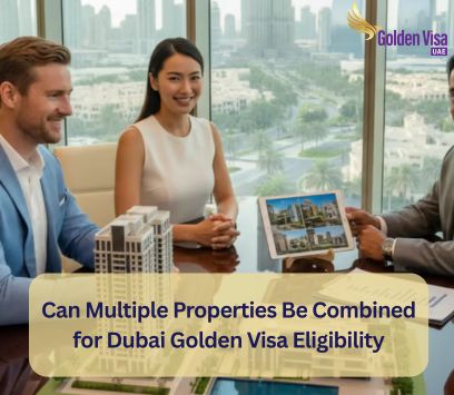 Can Multiple Properties Be Combined for Dubai Golden Visa Eligibility? 1 Can Multiple Properties Be Combined for Dubai Golden Visa Eligibility
