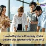 How to Register a Company Under Golden Visa Sponsorship in the UAE