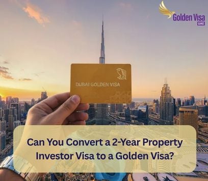 Can You Convert a 2-Year Property Investor Visa to a Golden Visa