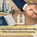 Can a Property Investor Enter the UAE While the Golden Visa Is Processing