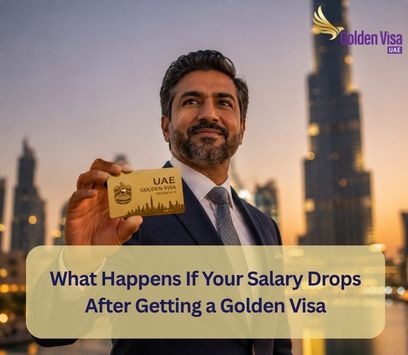 What Happens If Your Salary Drops After Getting a Golden Visa? 1 What Happens If Your Salary Drops After Getting a Golden Visa
