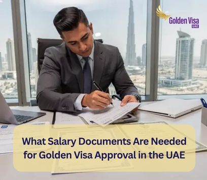 What Salary Documents Are Needed for Golden Visa Approval in the UAE