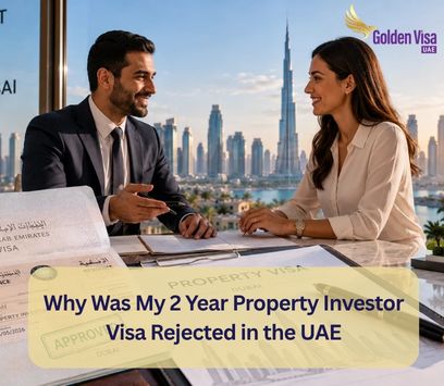 Why Was My 2 Year Property Investor Visa Rejected in the UAE? 1 Why Was My 2 Year Property Investor Visa Rejected in the UAE