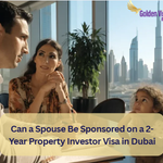 Can a Spouse Be Sponsored on a 2-Year Property Investor Visa in Dubai