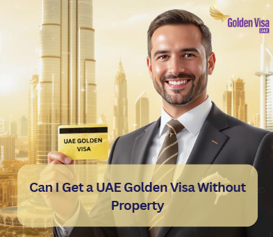 Can I Get a UAE Golden Visa Without Property? 1 Can I Get a UAE Golden Visa Without Property