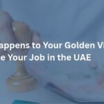 What Happens to Your Golden Visa If You Lose Your Job in the UAE? 4 What Happens to Your Golden Visa If You Lose Your Job in the UAE
