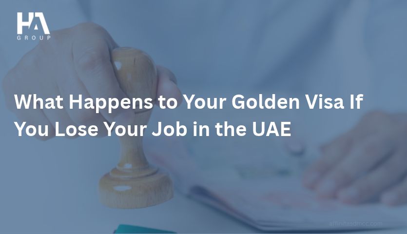 What Happens to Your Golden Visa If You Lose Your Job in the UAE? 1 What Happens to Your Golden Visa If You Lose Your Job in the UAE