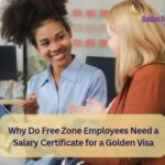 Why Do Free Zone Employees Need a Salary Certificate for a Golden Visa? 4 Why Do Free Zone Employees Need a Salary Certificate for a Golden Visa