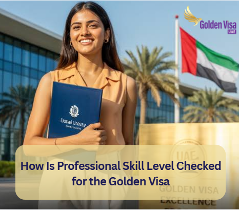 How Is Professional Skill Level Checked for the Golden Visa? 3 How Is Professional Skill Level Checked for the Golden Visa